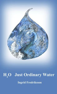 Title: H2O Just Ordinary Water, Author: Ingrid Fredriksson