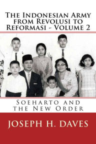 Title: The Indonesian Army from Revolusi to Reformasi: Volume 2: Soeharto and the New Order, Author: Joseph H. Daves