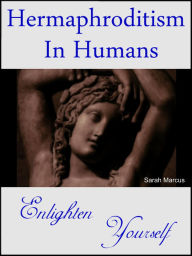 Title: Hermaphroditism in Humans: Enlighten Yourself, Author: Sarah Marcus