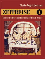 Title: Zeitreise 1 - Besuch einer spätmittelalterlichen Stadt, Author: Maike Vogt-Luerssen