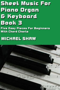 Title: Sheet Music For Piano Organ & Keyboard: Book 3, Author: Michael Shaw