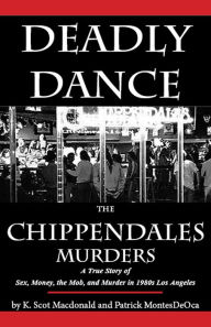 Title: Deadly Dance: The Chippendales Murders, Author: K. Scot Macdonald