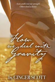 Title: How We Deal With Gravity, Author: Ginger Scott