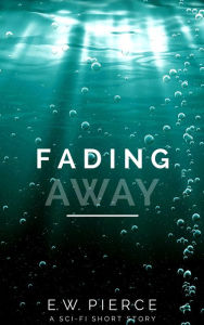 Title: Fading Away, Author: E.W. Pierce