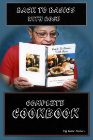 Title: Back to Basics with Rose Complete Cookbook, Author: Rose Brown