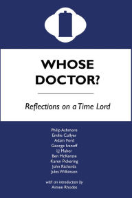 Title: Whose Doctor? Reflections on a Time Lord, Author: Adam Ford