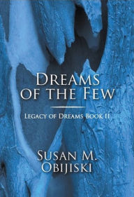 Title: Dreams of the Few: Legacy of Dreams, Book II, Author: Susan Obijiski
