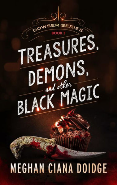 Treasures, Demons, and Other Black Magic (Dowser Series #3)