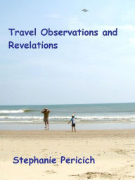 Title: Travel Observations and Revelations, Author: Stephanie Pericich