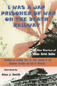 Title: I Was a Jap Prisoner of War On The Death Railway, Author: Alan Smith