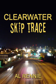 Title: Clearwater Skip Trace, Author: Al Rennie