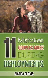 Title: 11 Mistakes Couples Make During Deployments, Author: Bianca Clovis