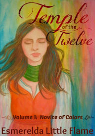 Title: Temple of the Twelve (Volume 1: Novice of Colors), Author: Esmerelda Little Flame