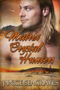 Title: Matrix Crystal Hunters, Author: Janice Seagraves