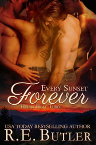 Title: Every Sunset Forever (Hyena Heat Three), Author: R.E. Butler