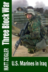 Title: Three Block War: U.S. Marines in Iraq, Author: Matt Zeigler