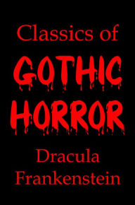 Title: Classics of Gothic Horror: Dracula and Frankenstein, Author: Lenny Flank