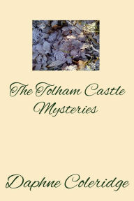 Title: The Tolham Castle Mysteries, Author: Daphne Coleridge