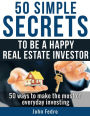 50 Simple Secrets To Be A Happy Real Estate Investor