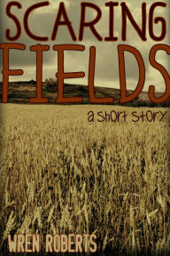 Title: Scaring Fields, Author: Wren Roberts