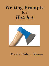 Title: Writing Prompts for Hatchet, Author: Maria Polson Veres