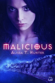 Title: Malicious, Author: Alissa T. Hunter