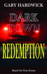 Title: Dark Town Redemption, Author: Gary Hardwick