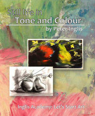 Title: Still Life in Tone and Colour, Author: Peter Inglis