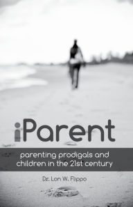 Title: iParent: Parenting Prodigals and Children in the 21st Century, Author: Lon W. Flippo