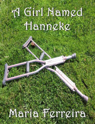 Title: A Girl Named Hanneke, Author: Maria Ferreira