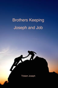 Title: Brothers Keeping: Joseph and Job, Author: Tristam Joseph