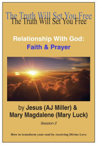 Title: Relationship with God: Faith & Prayer Session 2, Author: Jesus (AJ Miller)