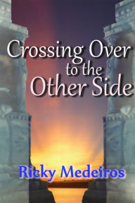Title: Crossing Over To The Other Side, Author: Ricky Medeiros