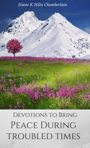 Title: Devotions to Bring Peace During Troubled Times, Author: Diane K Hiltz Chamberlain