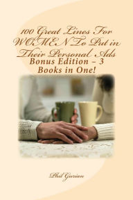 Title: 100 Great Lines For Women To Put in Their Personal Ads: Bonus Edition - 3 Books in One!, Author: Phil Gurian