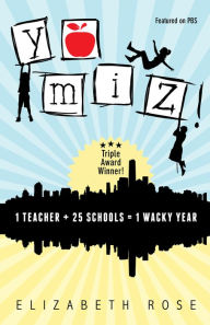 Title: YO MIZ! (1 teacher + 25 schools = 1 wacky year), Author: Elizabeth Rose