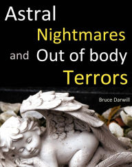 Title: Astral Nightmares and Out of body Terrors, Author: Bruce Darwill