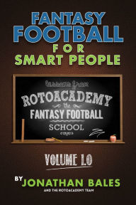 Title: Fantasy Football for Smart People: Lessons from RotoAcademy (Volume 1.0), Author: Jonathan Bales