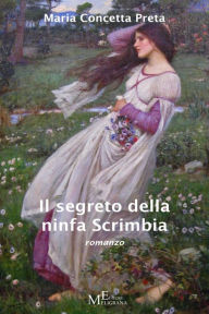 Title: Il segreto della ninfa Scrimbia, Author: Maria Concetta Preta