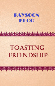 Title: Toasting Friendship, Author: Kaysoon Khoo