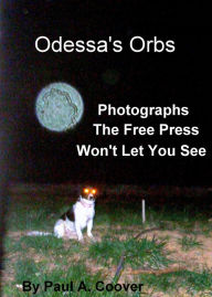 Title: Odessa's Orbs, Photographs The Free Press Won't Let You See, Author: Paul Coover