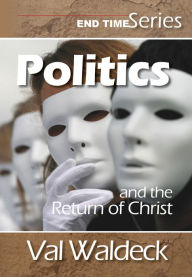 Title: Politics and the Return of Christ, Author: Val Waldeck