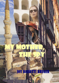 Title: My Mother, the Spy Part 1 of series, Author: Joy Bassetti-Kruger