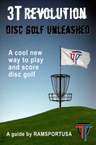 Title: 3T Revolution Disc Golf Unleashed, Author: RAMsport USA