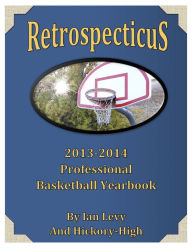 Title: Retrospecticus: 2013-2014 Professional Basketball Yearbook, Author: Ian Levy