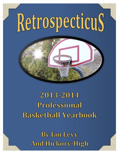 Retrospecticus: 2013-2014 Professional Basketball Yearbook