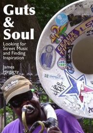 Title: Guts & Soul: Looking for Street Music and Finding Inspiration, Author: James Hegarty