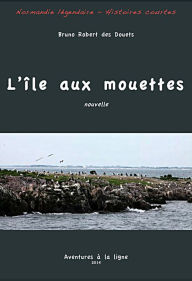 Title: L'île aux mouettes, Author: Bruno Robert des Douets