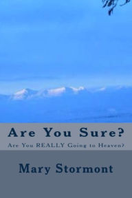 Title: Are You Sure? Are You Really Going to Heaven?, Author: Mary Stormont