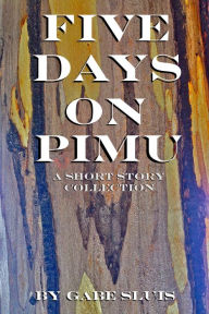 Title: Five Days on Pimu, Author: Gabe Sluis